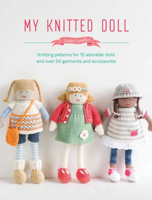 My Knitted Doll Knitting Patterns for 12 Adorable Dolls and Over 50 Garments and Accessories