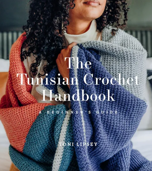 The Tunisian Crochet Handbook A Beginner’s Guide  Toni Lipsey